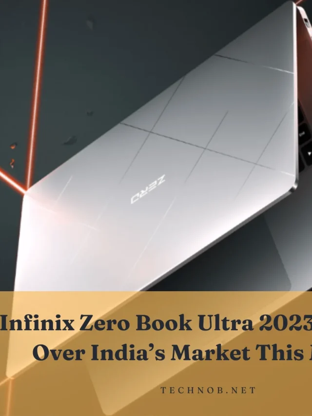 Infinix Zero Book Ultra 2023 – Taking Over India’s Market This Month