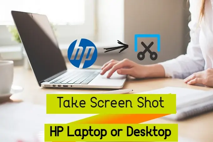 How To Screenshot On An Hp Laptop Or Desktop – 5 useful tips