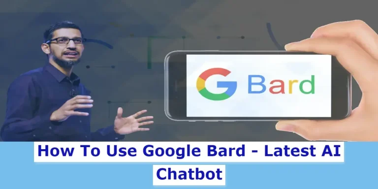 How To Use Google Bard – Latest AI  Chatbot with Advanced Features