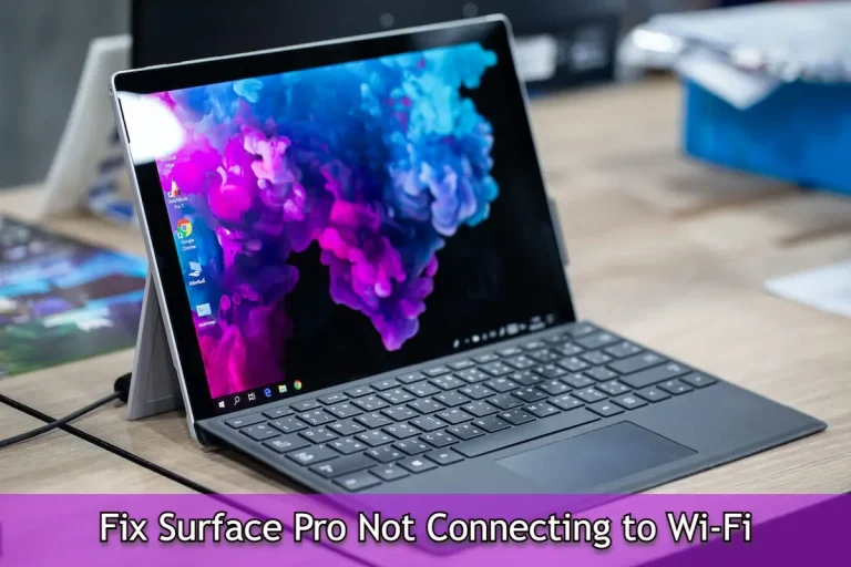 How to Fix a Surface Pro Not Connecting to Wi-Fi – Proven Methods