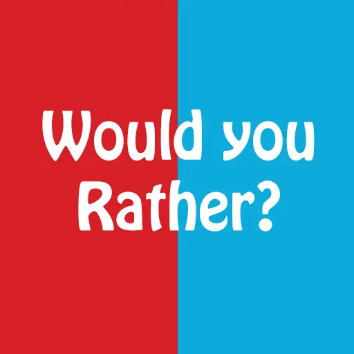 Would You Rather